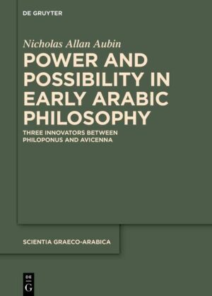 Power and Possibility in Early Arabic Philosophy | Nicholas Allan Aubin