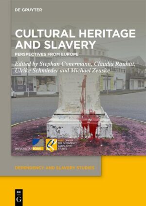 Cultural Heritage and Slavery | Stephan Conermann, Claudia Rauhut, Ulrike Schmieder, Michael Zeuske