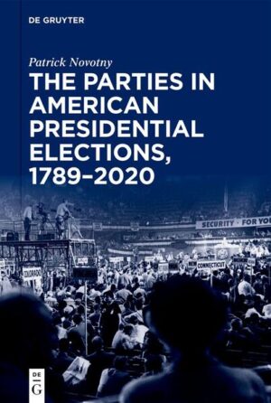 The Parties in American Presidential Elections, 1789-2020 | Patrick Novotny