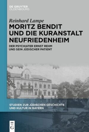 Moritz Bendit und die Kuranstalt Neufriedenheim | Reinhard Lampe