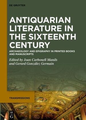 Antiquarian Literature in the Sixteenth Century | Joan Carbonell Manils, Gerard González Germain