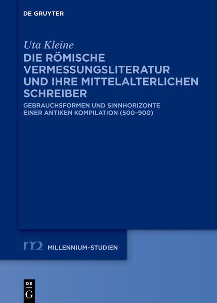 Die römische Vermessungsliteratur und ihre mittelalterlichen Schreiber | Uta Kleine