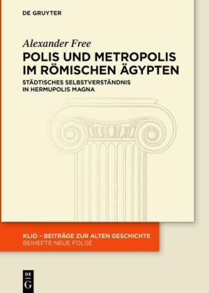 Polis und Metropolis im römischen Ägypten | Alexander Free