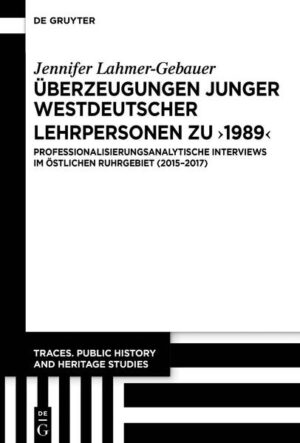 Überzeugungen junger westdeutscher Lehrpersonen zu „1989“ | Jennifer Lahmer-Gebauer