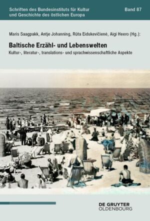 Baltische Erzähl- und Lebenswelten | Maris Saagpakk, Antje Johanning-Radžienė, Rūta Eidukevičienė, Aigi Heero