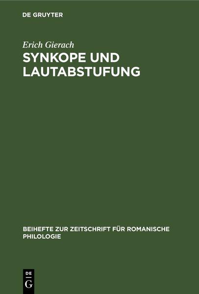 Synkope und Lautabstufung: Ein Beitrag zur Lautgeschichte des vorliterarischen Französisch | Erich Gierach