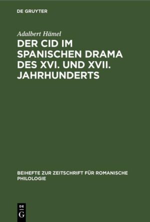 Der Cid im spanischen Drama des XVI. und XVII. Jahrhunderts | Adalbert Hämel