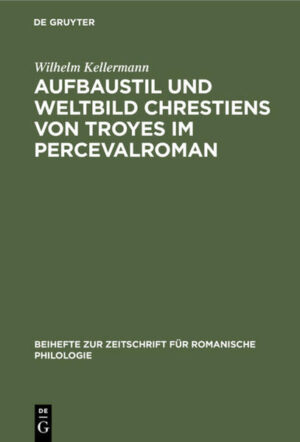 Aufbaustil und Weltbild Chrestiens von Troyes im Percevalroman | Wilhelm Kellermann