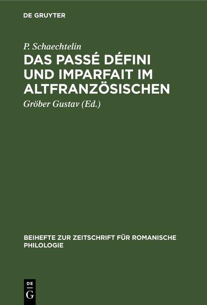Das Passé défini und Imparfait im Altfranzösischen | P. Schaechtelin, Gustav Gröber