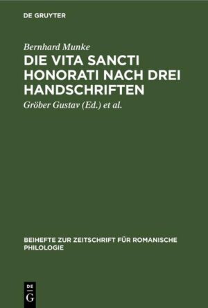 Die Vita Sancti Honorati nach drei Handschriften | Bernhard Munke, Gustav Gröber, Ernst Hoepffner