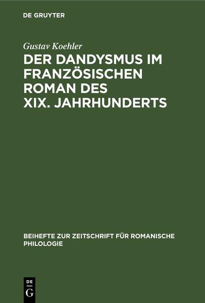 Der Dandysmus im französischen Roman des XIX. Jahrhunderts | Gustav Koehler