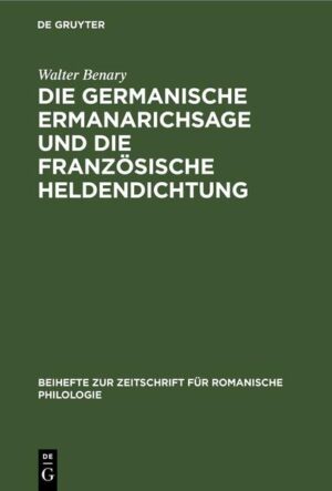 Die germanische Ermanarichsage und die französische Heldendichtung | Walter Benary