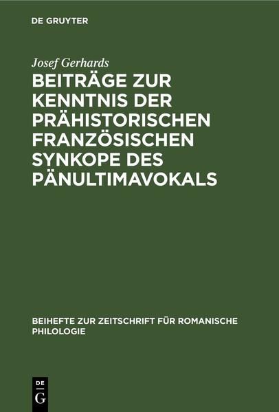 Beiträge zur Kenntnis der prähistorischen französischen Synkope des Pänultimavokals | Josef Gerhards