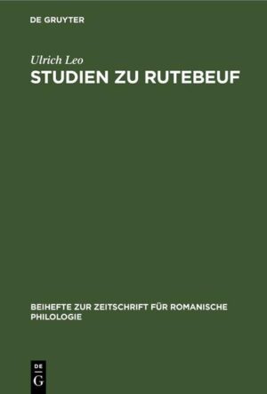 Studien zu Rutebeuf: Entwicklungsgeschichte und Form des Renart le Bestourné und der ethisch-politischen Dichtungen Rutebeufs | Ulrich Leo
