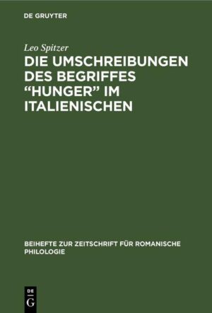Die Umschreibungen des Begriffes “Hunger” im Italienischen: Stilistisch-onomasiologische Studie auf Grund von unveröffentlichtem Zensurmaterial | Leo Spitzer