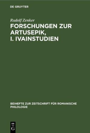 Forschungen zur Artusepik, I. Ivainstudien | Rudolf Zenker