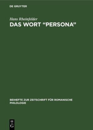 Das Wort “Persona”: Geschichte seiner Bedeutungen mit besonderer Berücksichtigung des französischen und italienischen Mittelalters | Hans Rheinfelder