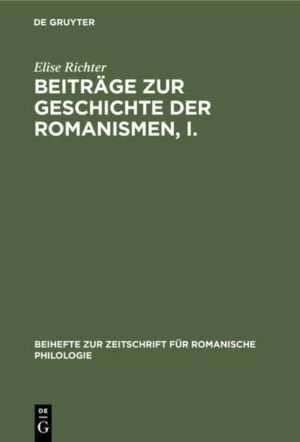 Beiträge zur Geschichte der Romanismen, I.: Chronologische Phonetik des Französischen bis zum Ende des 8. Jahrhunderts | Elise Richter
