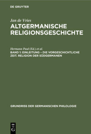 Jan de Vries: Altgermanische Religionsgeschichte / Einleitung - die Vorgeschichtliche Zeit. Religion der Südgermanen | Jan de Vries