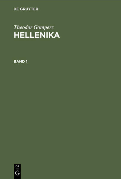 Theodor Gomperz: Hellenika / Theodor Gomperz: Hellenika. Band 1 | Theodor Gomperz