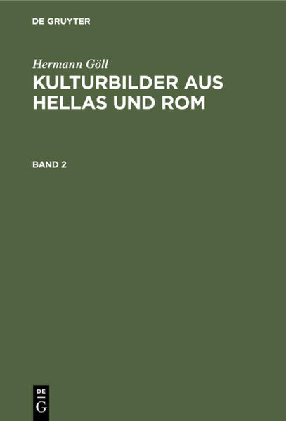 Hermann Göll: Kulturbilder aus Hellas und Rom / Hermann Göll: Kulturbilder aus Hellas und Rom. Band 2 | Hermann Göll