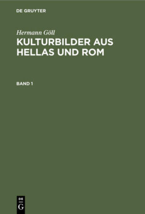 Hermann Göll: Kulturbilder aus Hellas und Rom / Hermann Göll: Kulturbilder aus Hellas und Rom. Band 1 | Hermann Göll