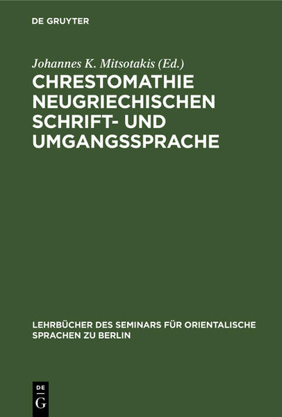 Chrestomathie neugriechischen Schrift- und Umgangssprache: Eine Sammlung von Musterstücken der neugriechischen Literatur in Prosa und Poesie | Jouannes K. Mitsotakis