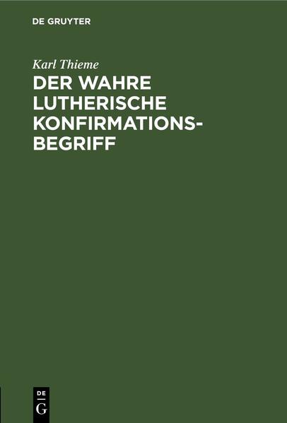 Frontmatter -- Inhaltsübersicht -- Der wahre lutherische Konfirmationsbegriff -- Backmatter