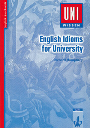 Uni Wissen English Idioms for University: Anglistik/Amerikanistik, Sicher im Studium |