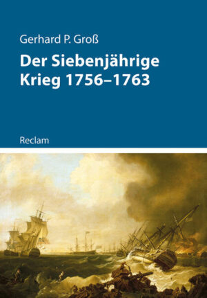 Der Siebenjährige Krieg 1756-1763 | Gerhard P. Groß