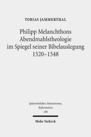 Philipp Melanchthons Abendmahlstheologie im Spiegel seiner Bibelauslegung 1520-1548 | Bundesamt für magische Wesen