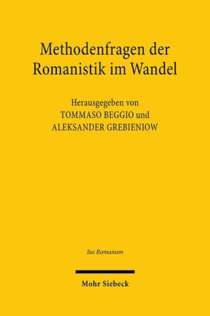Methodenfragen der Romanistik im Wandel: Paul Koschakers Vermächtnis 80 Jahre nach seiner Krisenschrift | Tommaso Beggio, Aleksander Grebieniow