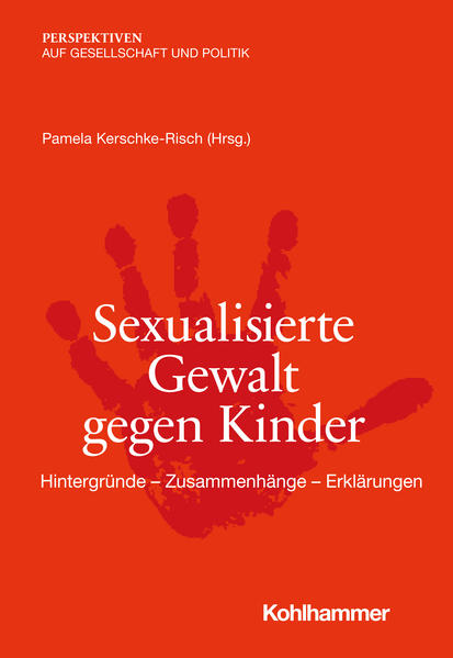 Sexualisierte Gewalt gegen Kinder | Katharina Fuchs, Wolfgang Feuerhelm, Dirk Bange, Pamela Kerschke-Risch, Petra Tzschoppe, Bernd Christmann, Matthias Drobinski, Andrea Kliemann, Sonja Howard, Garonne Bezjak, Pamela Kerschke-Risch