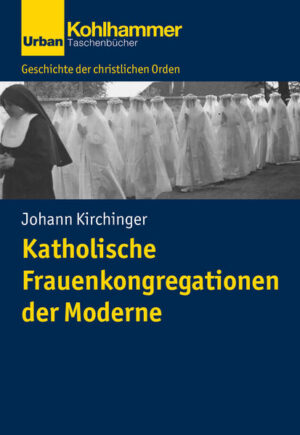Katholische Frauenkongregationen der Moderne | Johann Kirchinger