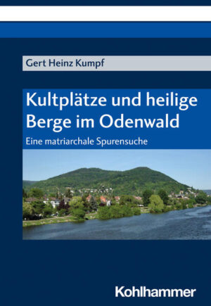Kultplätze und heilige Berge im Odenwald | Gert Heinz Kumpf