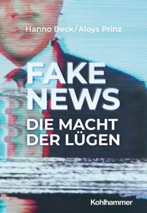 Fake News: Macht der Lügen | Hanno Beck, Aloys Prinz