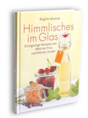 Einzigartige Rezepte für Konfitüren, Marmeladen, Gelees, Sirupe, Kompotte, Bowlen, Süßsaures und Chutneys.