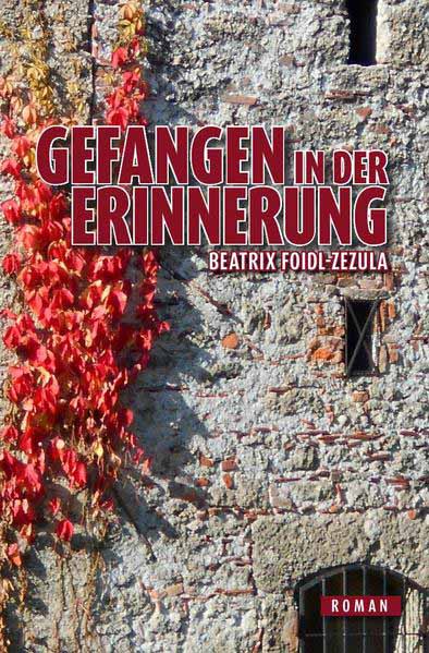 Gefangen in der Erinnerung | Beatrix Foidl-Zezula