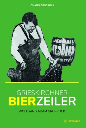 Grieskirchner Bierzeiler | Johann Großruck