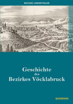 Geschichte des Bezirkes Vöcklabruck | Michael Lindenthaler