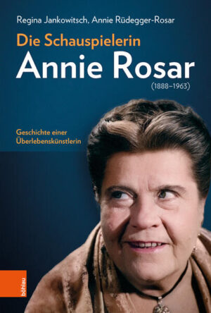 Die Schauspielerin Annie Rosar (1888-1963) | Regina Jankowitsch, Annie Rüdegger-Rosar