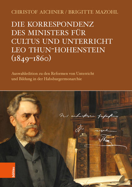 Die Korrespondenz des Ministers für Cultus und Unterricht Leo Thun-Hohenstein (1849-1860) | Christof Aichner, Brigitte Mazohl