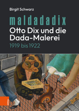 Maldadadix. Otto Dix und die Dada-Malerei | Birgit Schwarz