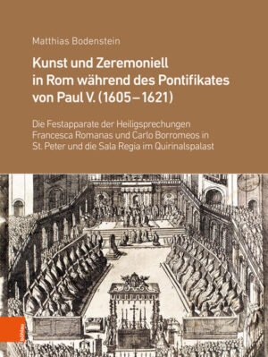 Kunst und Zeremoniell in Rom während des Pontifikates von Paul V. (1605-1621) | Matthias Bodenstein