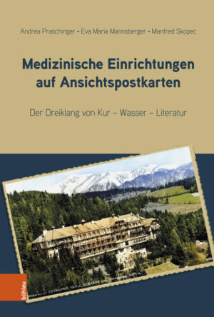 Medizinische Einrichtungen auf Ansichtspostkarten | Andrea Praschinger, Eva Maria Mannsberger, Manfred Skopec