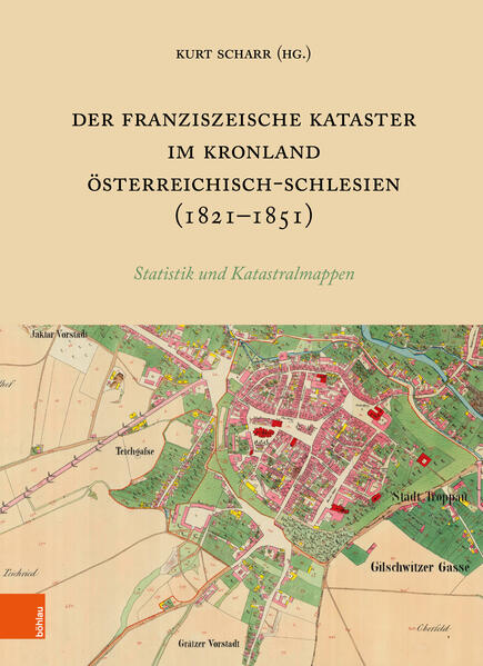 Der Franziszeische Kataster im Kronland Österreichisch-Schlesien (1821-1851) | Kurt Scharr