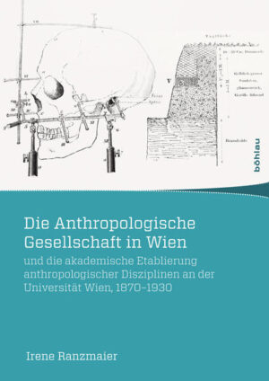 Die Anthropologische Gesellschaft in Wien und die akademische Etablierung anthropologischer Disziplinen an der Universität Wien