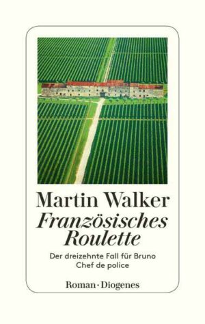Französisches Roulette Der dreizehnte Fall für Bruno, Chef de police | Martin Walker