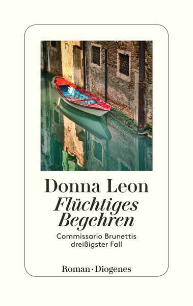 Flüchtiges Begehren Commissario Brunettis dreißigster Fall | Donna Leon