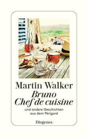 Bruno, Chef de cuisine und andere Geschichten aus dem Périgord | Martin Walker